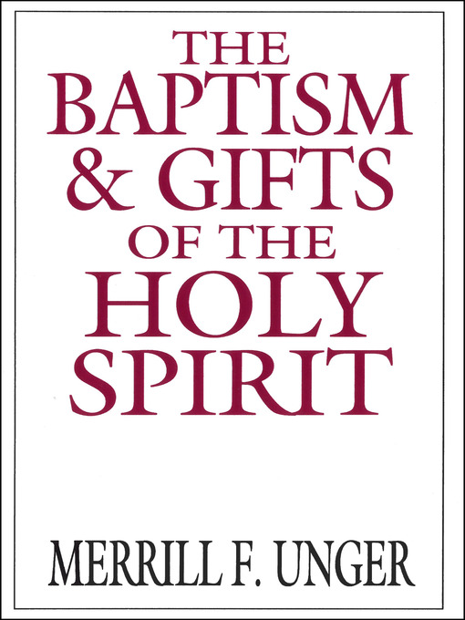 Title details for The Baptism and Gifts of the Holy Spirit by Merrill F. Unger - Available